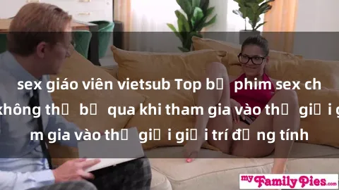 sex giáo viên vietsub Top bộ phim sex châu âu nổi tiếng không thể bỏ qua khi tham gia vào thế giới giải trí đồng tính