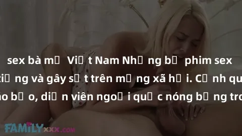 sex bà mẹ Việt Nam Những bộ phim sex ngoại quốc nổi tiếng và gây sốt trên mạng xã hội. Cảnh quay táo bạo, diễn viên ngoại quốc nóng bỏng trong các tác phẩm đỉnh cao.