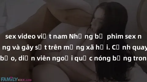 sex video việt nam Những bộ phim sex ngoại quốc nổi tiếng và gây sốt trên mạng xã hội. Cảnh quay táo bạo, diễn viên ngoại quốc nóng bỏng trong các tác phẩm đỉnh cao.