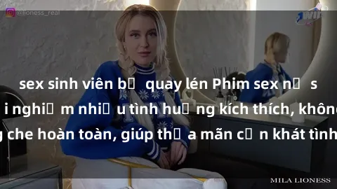sex sinh viên bị quay lén Phim sex nữ sinh mới nhất: Trải nghiệm nhiều tình huống kích thích, không che hoàn toàn, giúp thỏa mãn cơn khát tình dục của các bạn trẻ